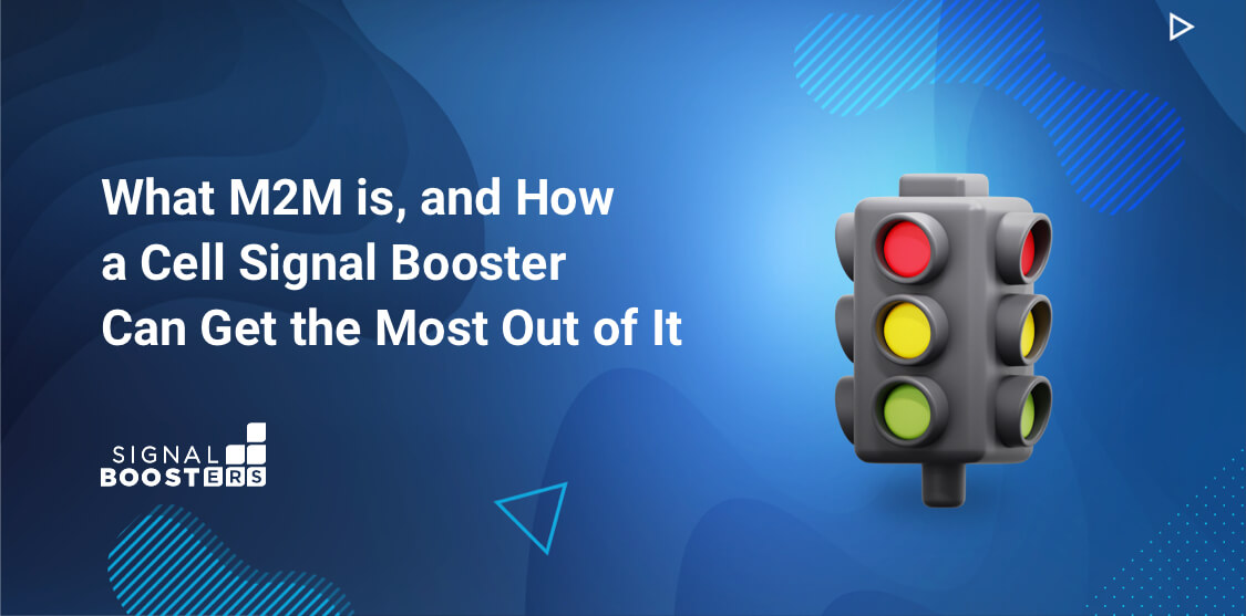 What Is M2M and IoT, And How Can You Improve Them With A Cell Phone Signal Booster? 