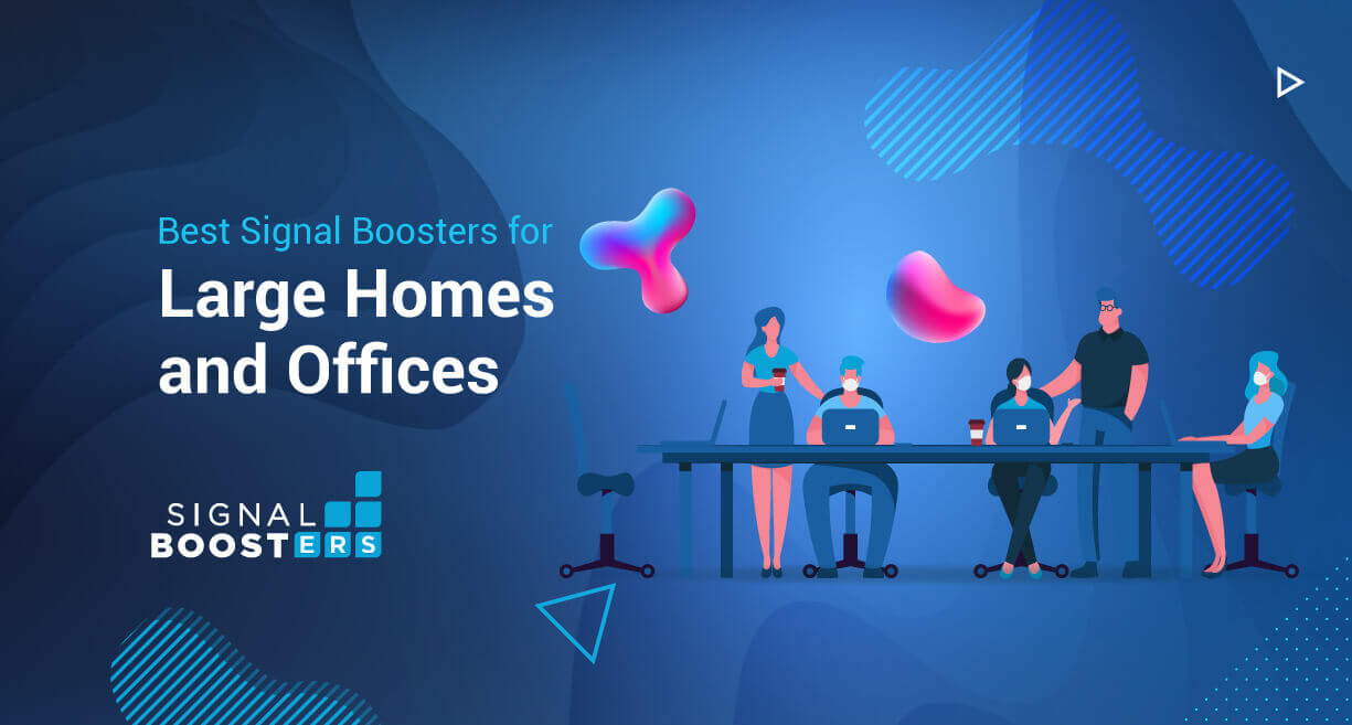 Best Signal Boosters for Large Homes and Offices
