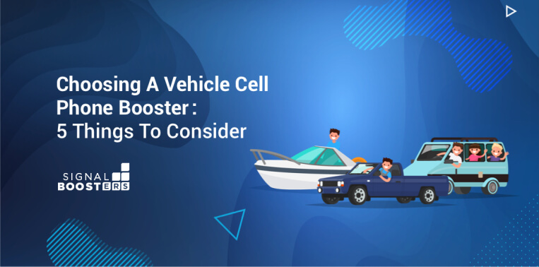 Choosing A Vehicle Cell Phone Booster: 5 Things To Consider